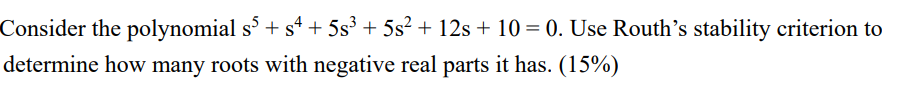 Solved Consider the polynomial s5+s4+5s3+5s2+12s+10=0. Use | Chegg.com