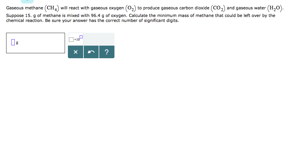 Solved Gaseous methane(CH) will react with gaseous oxygen | Chegg.com
