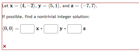 Let \( \mathbf{x}=\langle 4,-2\rangle, \mathbf{y}=\langle 5,1\rangle \), and \( \mathbf{z}=\langle-7,7\rangle \) If possible,