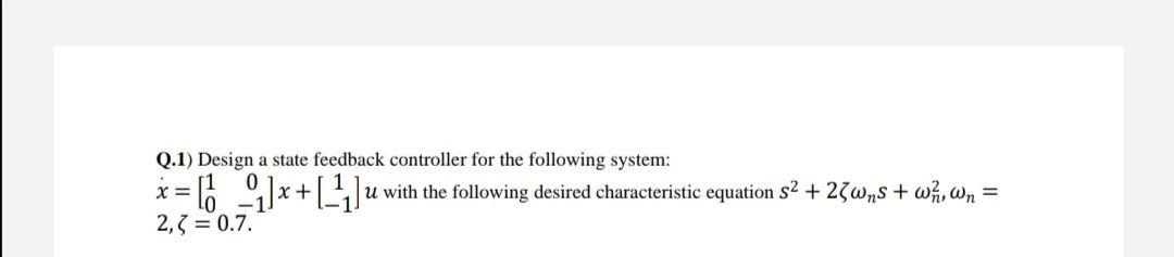 Solved Q.1) Design a state feedback controller for the | Chegg.com