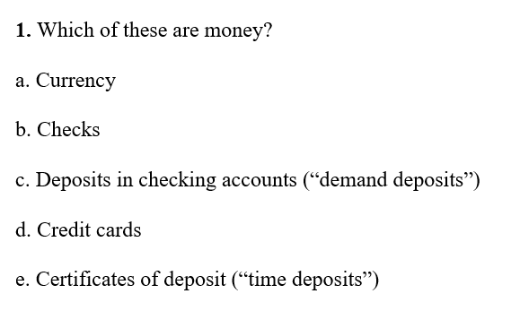 Solved 1. Which Of These Are Money? A. Currency B. Checks C. | Chegg.com