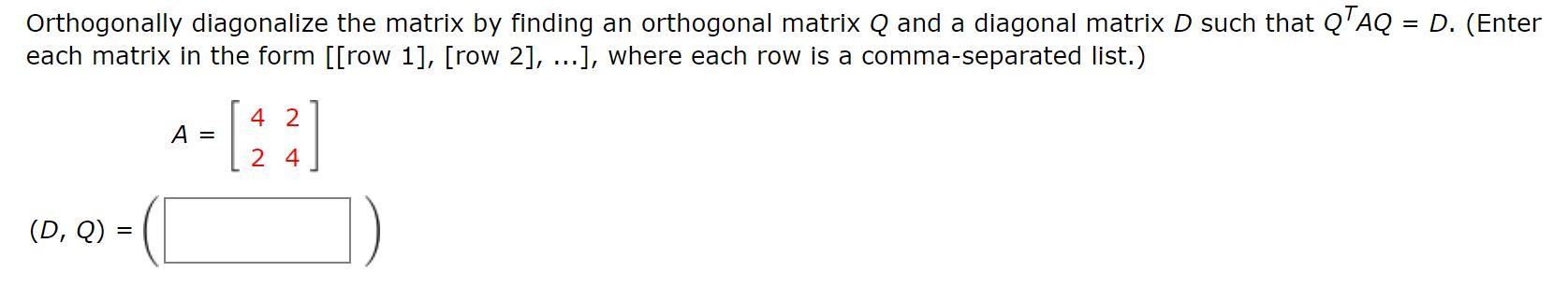 Solved Orthogonally diagonalize the matrix by finding an | Chegg.com