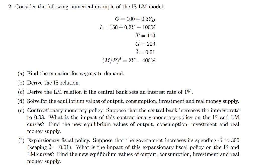 SOLVED: 2. Given that: Y=C+I+G+(X-M) C=ca+c1 Yd ( Hint Yα=Y-T) T=T0+t Y  M=M0+m Y (a) Find the equilibrium level of GDP (b) If C=100+0.60 Yj and  imagine the investors spent $ 4000