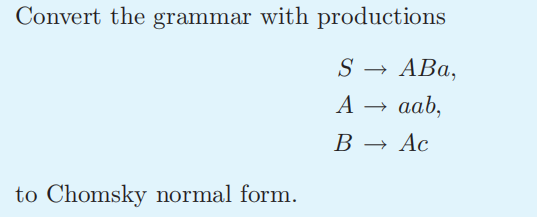 Solved Convert The Grammar With Productions S→ABa,A→aab,B→Ac | Chegg.com