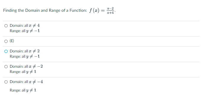 Finding the Domain and Range of a Function: f(x) = = 10-2 +4 * Domain: all 374 Range: all y = -1 (E) Domain: all & + 2 Range: