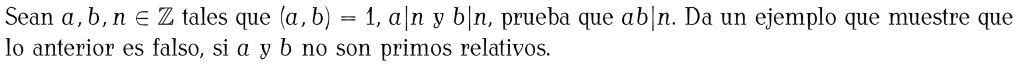 Sean \( a, b, n \in \mathbb{Z} \) tales que \( (a, b)=1, a \mid n \) y \( b \mid n \), prueba que \( a b \mid n \). Da un eje