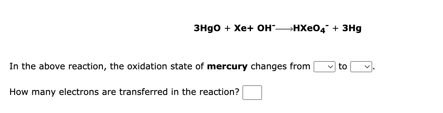 Solved 3HgO + Xe+ OH->HXeO4 + 3Hg In the above reaction, the | Chegg.com