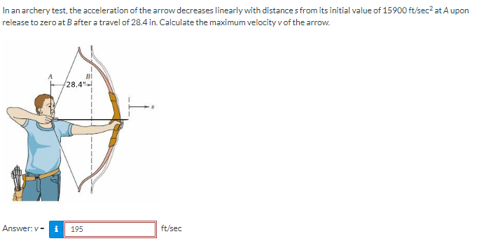 In an archery test, the acceleration of the arrow decreases linearly with distance \( s \) from its initial value of \( 15900