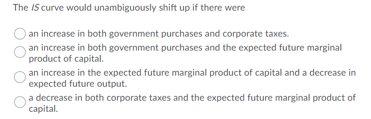 Solved The IS curve would unambiguously shift up if there | Chegg.com
