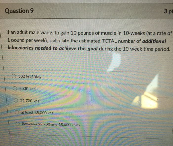 Solved If an adult male wants to gain 10 pounds of muscle in
