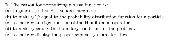 Solved 2. The reason for normalizing a wave function is: (a) | Chegg.com