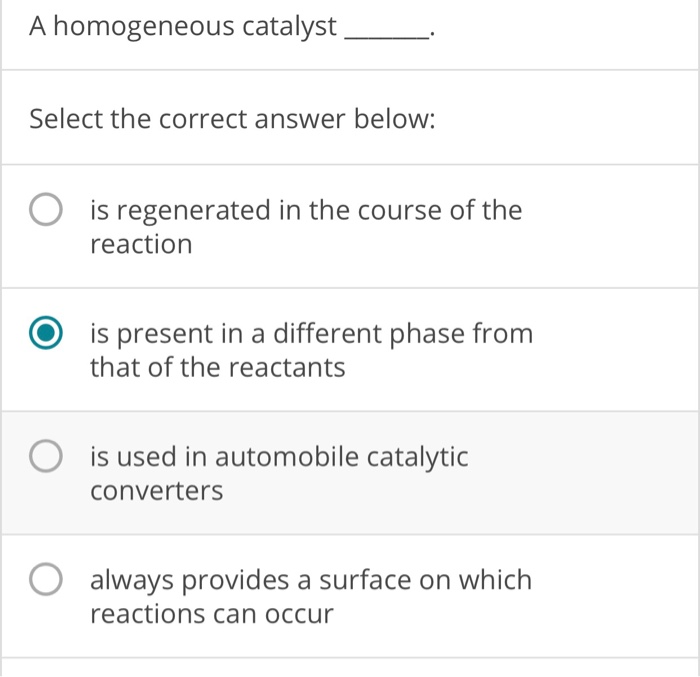 Solved A Homogeneous Catalyst - Select The Correct Answer | Chegg.com Solved A Homogeneous Catalyst - Select The Correct Answer | Chegg.com