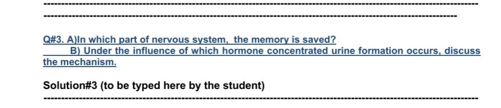 Q#3. A)In which part of nervous system, the memory is saved? B) Under the influence of which hormone concentrated urine forma