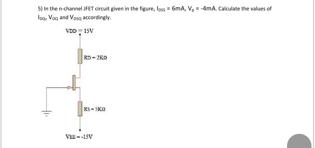 Solved 5) In the n-channel JFET circuit given in the figure, | Chegg.com