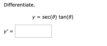 Differentiate. \[ y=\sec (\theta) \tan (\theta) \]