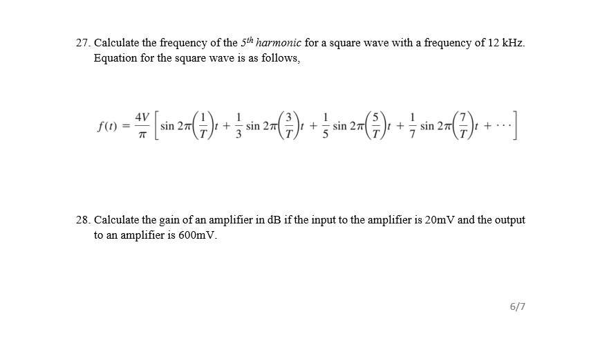 27. Calculate the frequency of the 5th harmonic for a square wave with a frequency of 12 kHz.
Equation for the square wave is