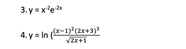 3.y=x²e-2x 4. y = In ((x-1)² (2x+3)³ √2x+1