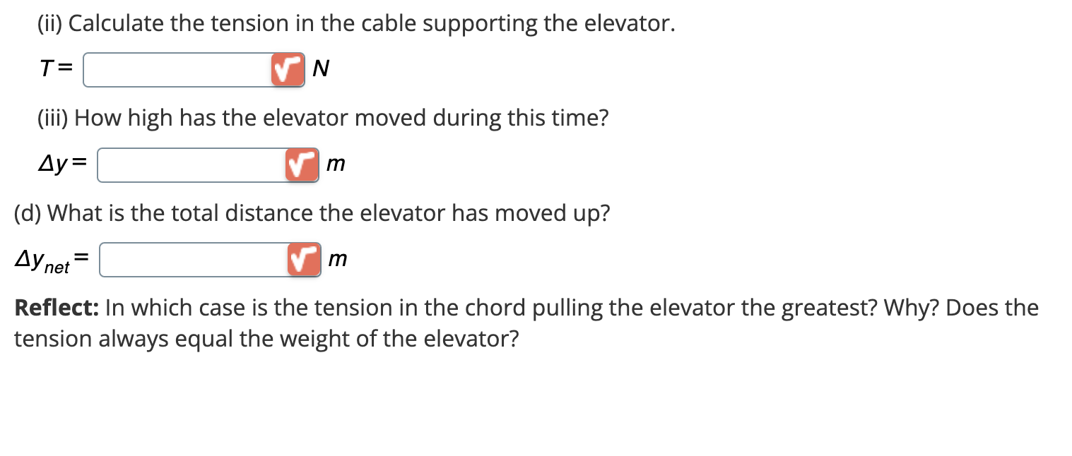 (ii) Calculate the tension in the cable supporting the elevator.
\( T= \) \( n \)
(iii) How high has the elevator moved durin