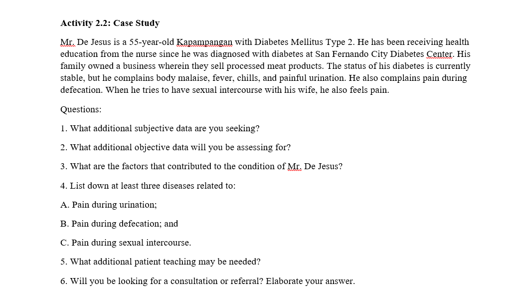 Activity 2.2: Case Study Mr. De Jesus is a 55-year-old Kapampangan with Diabetes Mellitus Type 2. He has been receiving healt