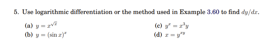 Solved 5. Use logarithmic differentiation or the method used | Chegg.com
