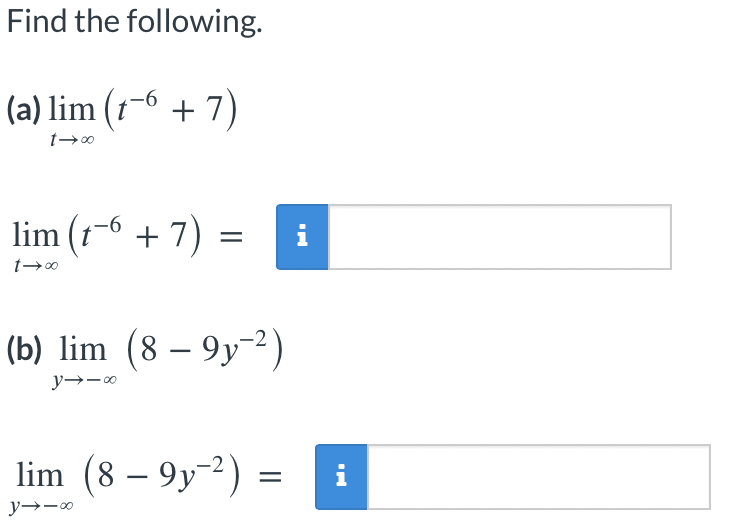 Find the following. (a) \( \lim _{t \rightarrow \infty}\left(t^{-6}+7\right) \) \[ \lim _{t \rightarrow \infty}\left(t^{-6}+7