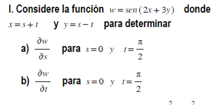 I. Considere la función \( w=\operatorname{sen}(2 x+3 y) \) donde \( x=s+t \quad \) y \( y=s-t \quad \) para determinar a) \(