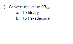 Solved 1) Convert the value 9710 a. to binary b. to | Chegg.com