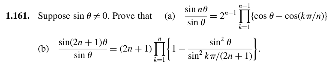 n-1 1.161. Suppose sin 0 + 0. Prove that (a) sin no sin e 2n-1||{cos 8 – cos(kat/n)} k=1 n sin? 0 E (b) sin(2n + 1)0 sin e -