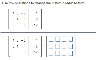 Solved Use row operations to change the matrix to reduced Chegg