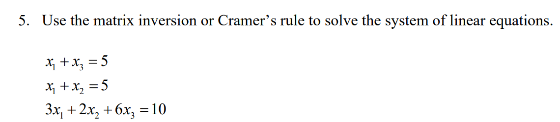 Solved 5. Use the matrix inversion or Cramer's rule to solve | Chegg.com