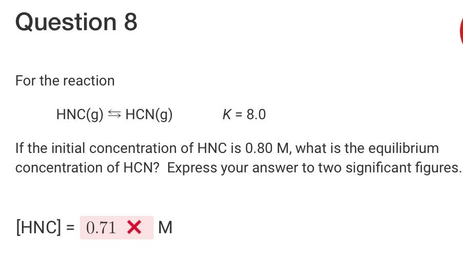 Solved Question 8 For the reaction HNC(g)⇆HCN(g)K=8.0 If the | Chegg.com