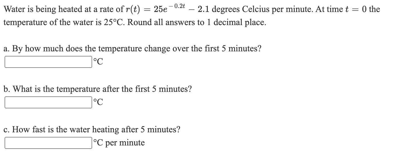 Solved Water is being heated at a rate of r(t) = 25e 0.24
