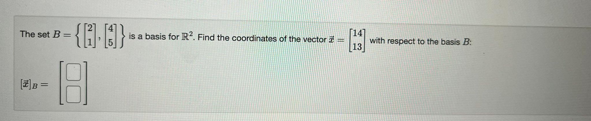 Solved The Set B={[21],[45]} Is A Basis For R2. Find The | Chegg.com