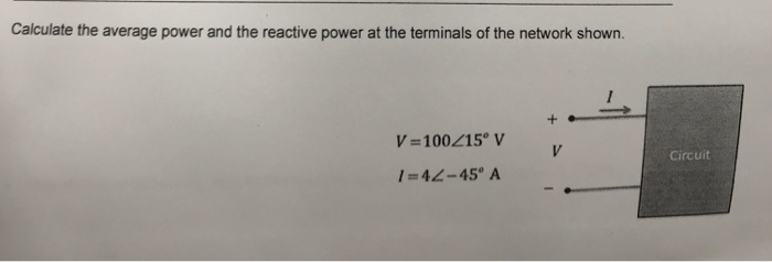 Solved Calculate the average power and the reactive power at | Chegg.com