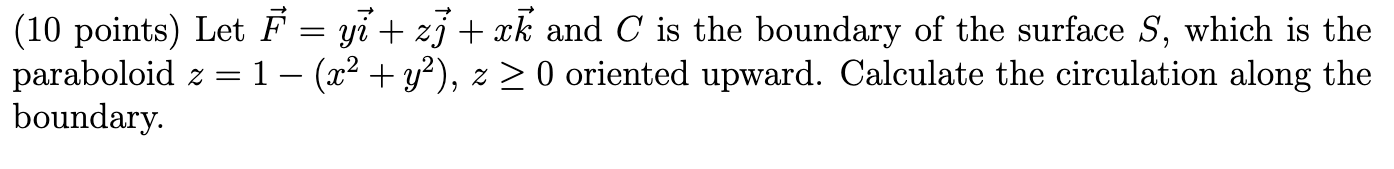 Solved (10 points) Let F=yi+zj+xk and C is the boundary of | Chegg.com