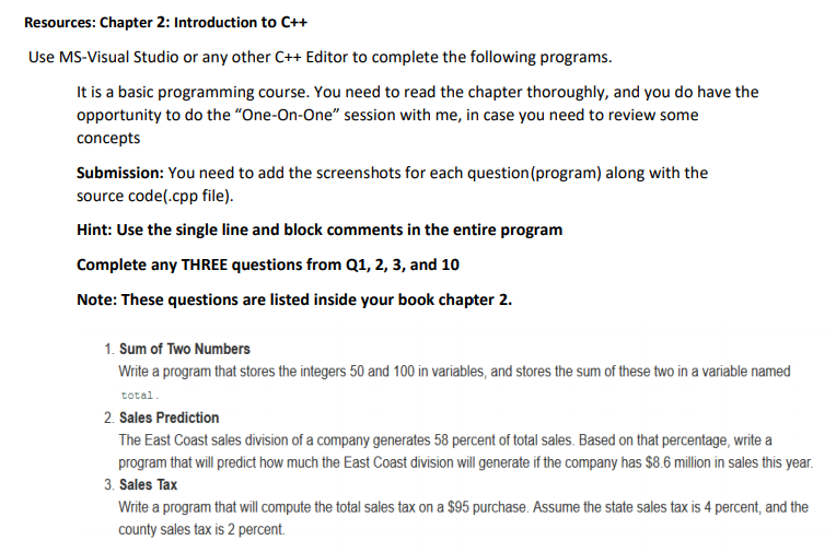 Resources: Chapter 2: Introduction to C++ Use MS-Visual Studio or any other C++ Editor to complete the following programs. It