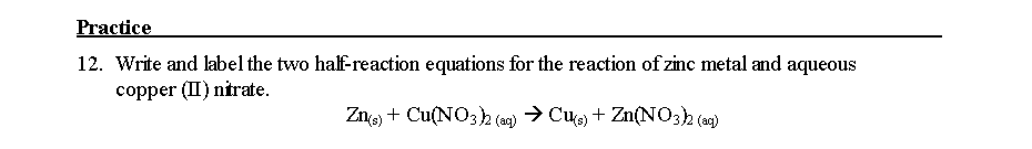 12. Write and label the two half-reaction equations for the reaction of zinc metal and aqueous copper (II) nitrate.
\[
\mathr