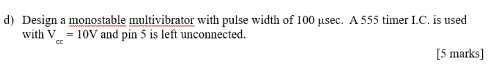 Solved d) Design a monostable multivibrator with pulse width | Chegg.com