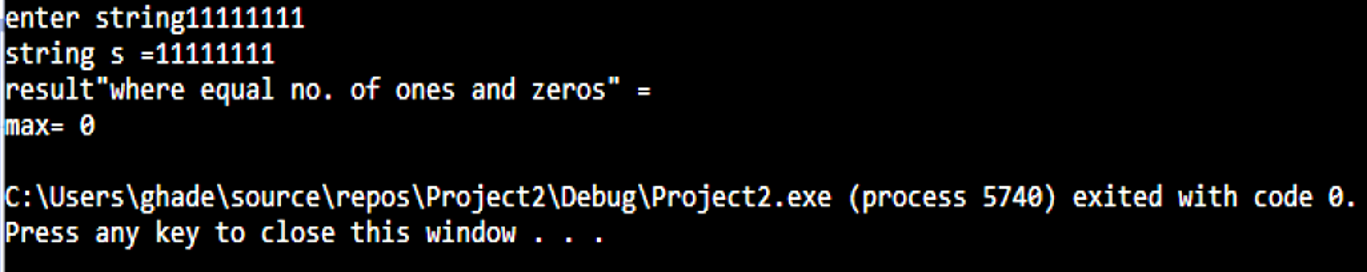 enter string11111111 string s =11111111 resultwhere equal no. of ones and zeros max= 0 C:\Users\ghade\source\repos\Project2