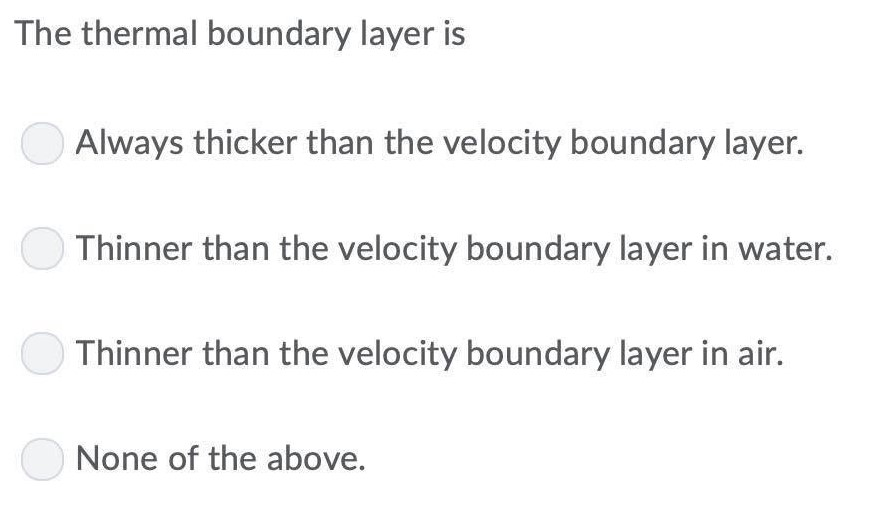 Solved The thermal boundary layer is Always thicker than the | Chegg.com