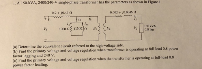 Solved 1. A 150-kVA, 2400/240-V single-phase transformer has | Chegg.com