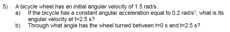 Solved 5) A Bicycle Wheel Has An Initial Angular Velocity