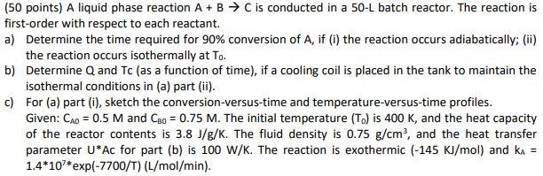 (50 points) A liquid phase reaction A + B → C is | Chegg.com