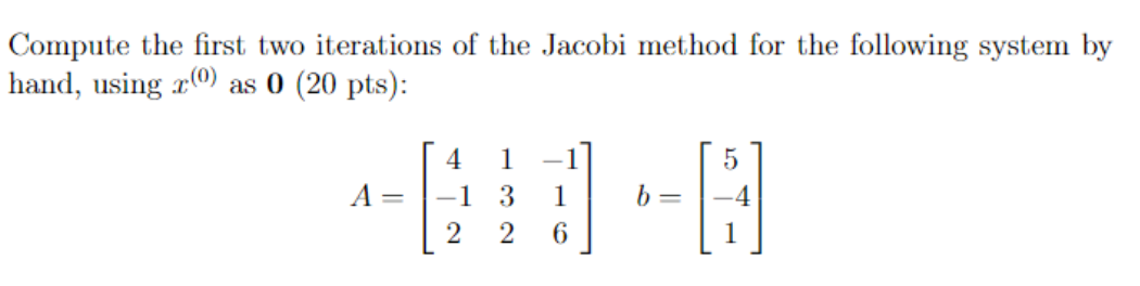Solved Compute the first two iterations of the Jacobi method | Chegg.com