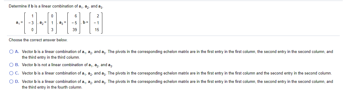 Solved Determine if b is a linear combination of a, a,, and | Chegg.com