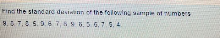 Solved Find the standard deviation of the following sample | Chegg.com