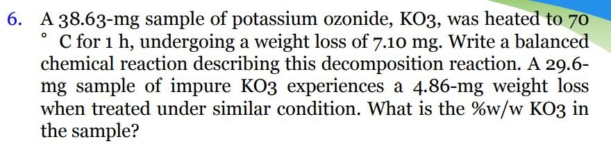 Solved 6. A 38.63mg sample of potassium ozonide, KO3, was