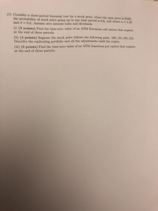 Solved (7) Consider a three-period binomial tree for a stock | Chegg.com