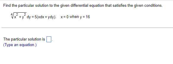 Find the particular solution to the given differential equation that satisfies the given conditions.
\( \sqrt[4]{x^{2}+y^{2}}