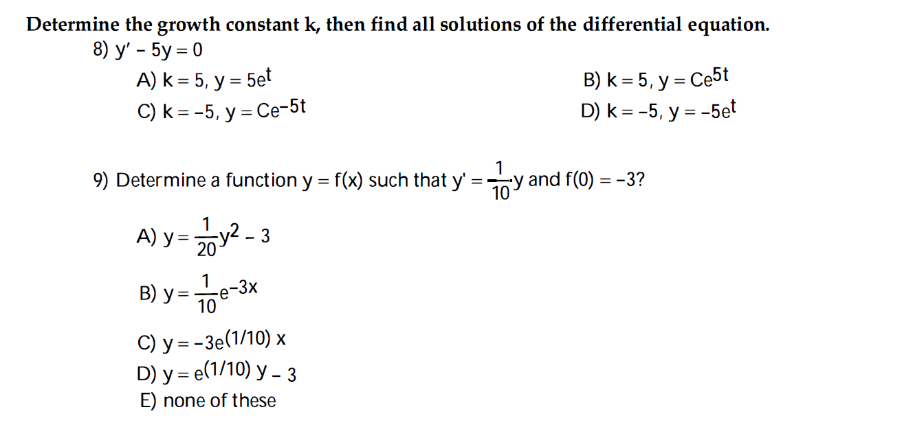 termine the growth constant \( k \), then find all solutions of the differential equation. 8) \( y^{\prime}-5 y=0 \) A) \( k=